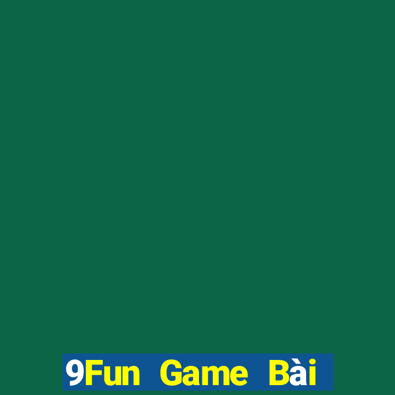 9Fun Game Bài Nhất Vip