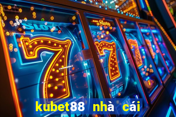 kubet88 nhà cái uy tín châu á