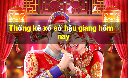 Thống kê xổ số hậu giang hôm nay