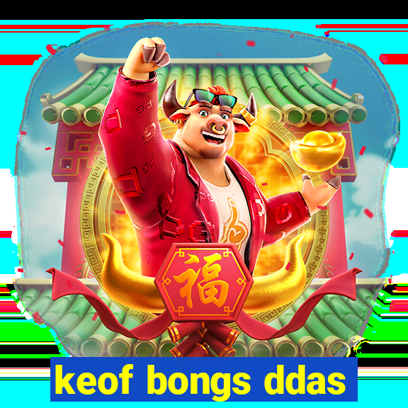 keof bongs ddas