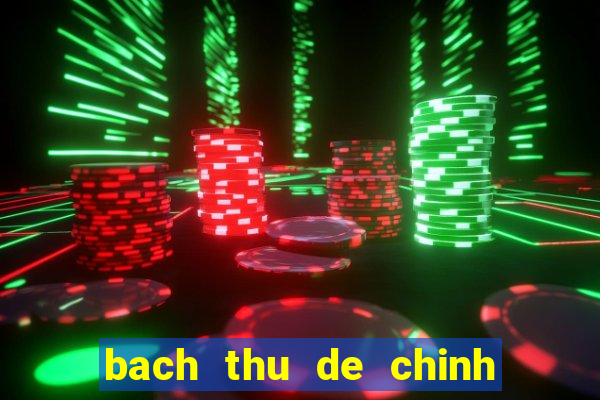 bach thu de chinh xac nhat