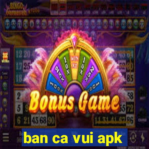 ban ca vui apk