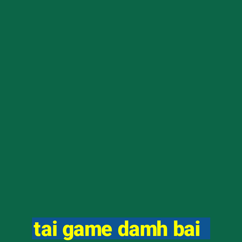 tai game damh bai