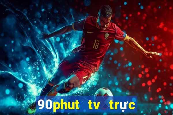 90phut tv trực tiếp bóng đá