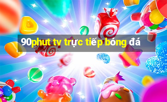 90phut tv trực tiếp bóng đá