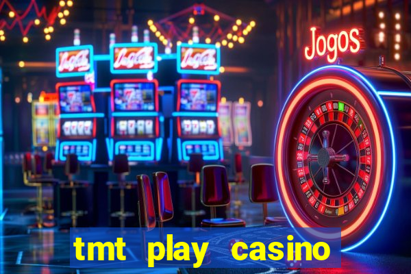 tmt play casino log in