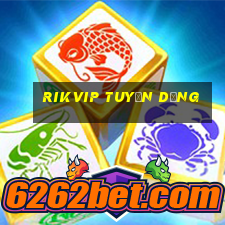 rikvip tuyển dụng