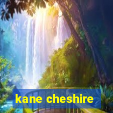 kane cheshire