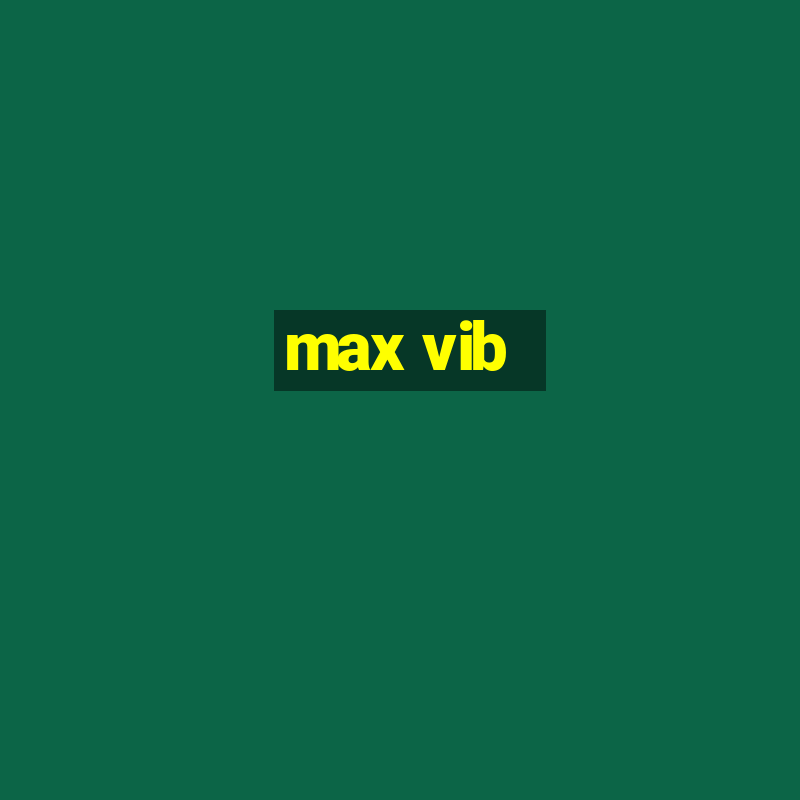 max vib