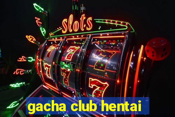 gacha club hentai