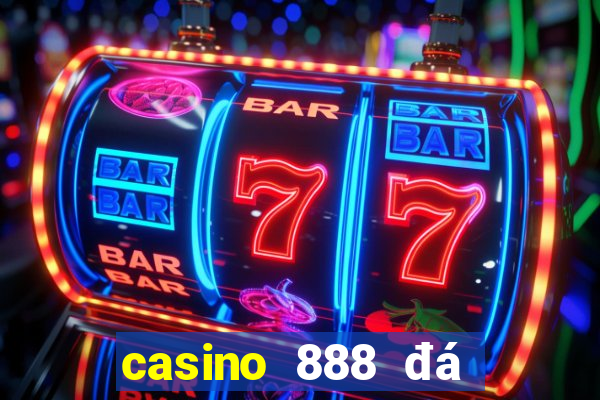 casino 888 đá gà đòn