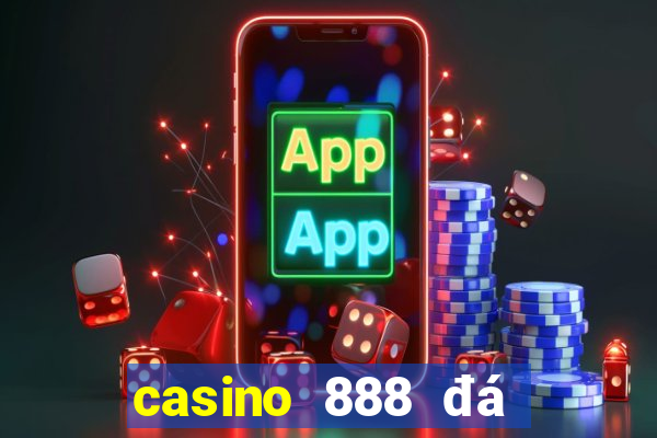 casino 888 đá gà đòn