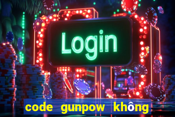 code gunpow không giới hạn