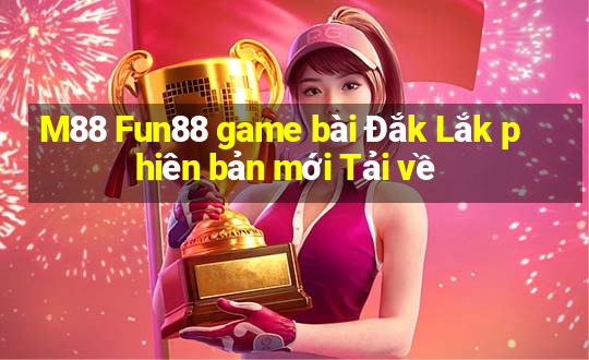 M88 Fun88 game bài Đắk Lắk phiên bản mới Tải về