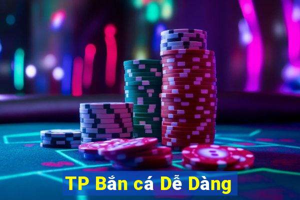 TP Bắn cá Dễ Dàng