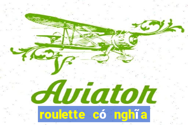 roulette có nghĩa là gì