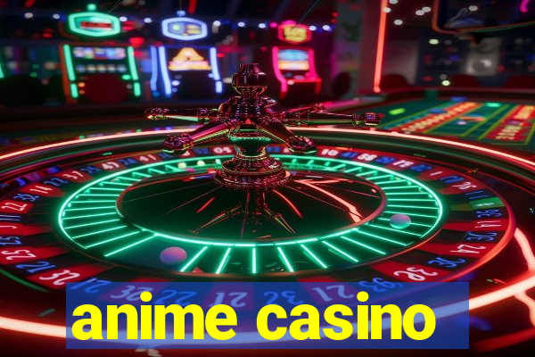 anime casino