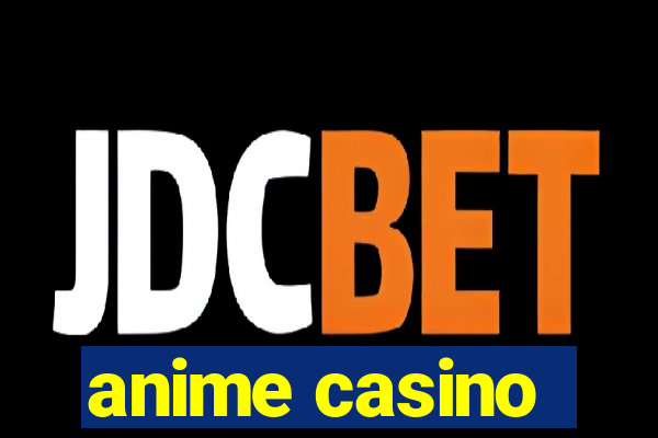 anime casino