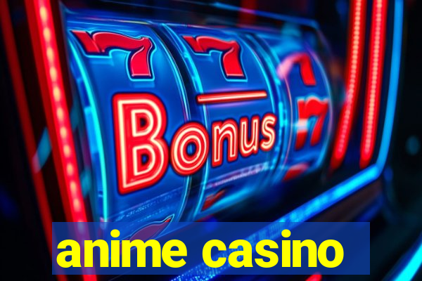 anime casino