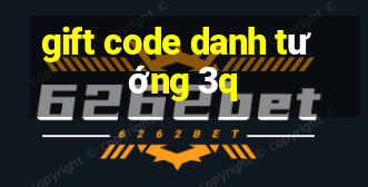 gift code danh tướng 3q