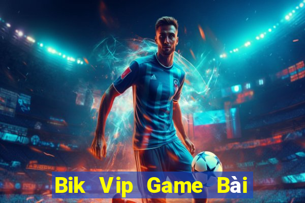 Bik Vip Game Bài Lừa Đảo