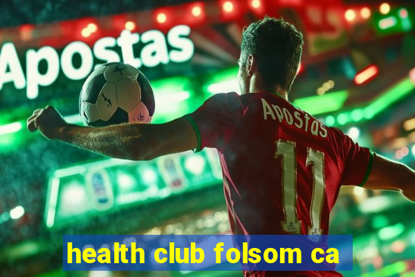 health club folsom ca