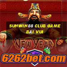 Sunwin88 Club Game Bài Vui