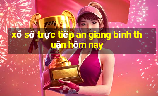 xổ số trực tiếp an giang bình thuận hôm nay