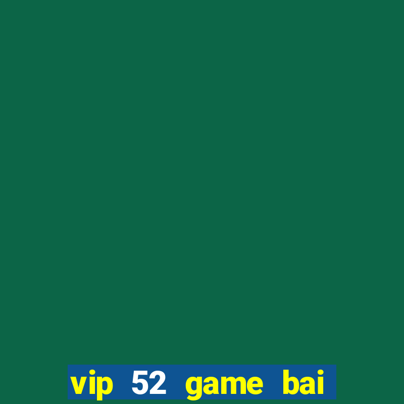 vip 52 game bai doi thuong