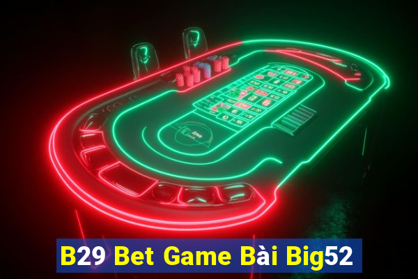 B29 Bet Game Bài Big52