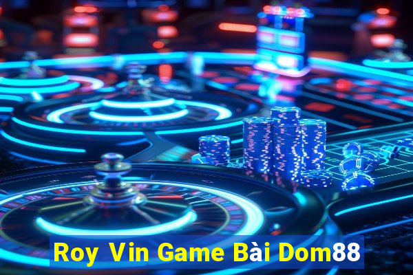 Roy Vin Game Bài Dom88