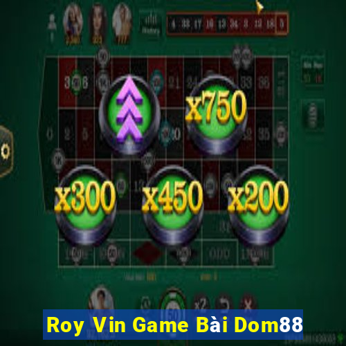 Roy Vin Game Bài Dom88