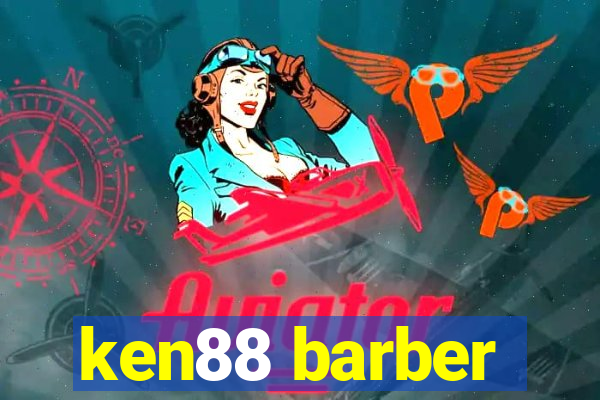 ken88 barber