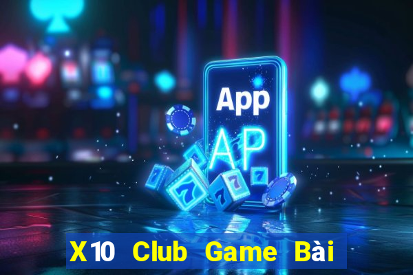 X10 Club Game Bài Tiền Thật