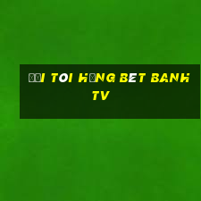 đời tôi hạng bét banhtv