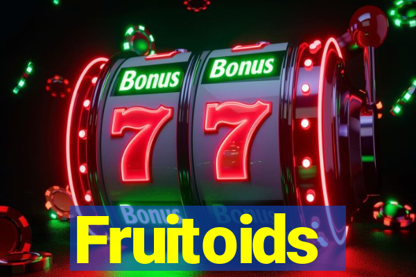 Fruitoids