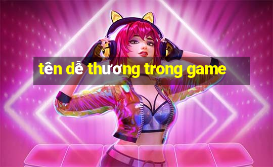 tên dễ thương trong game