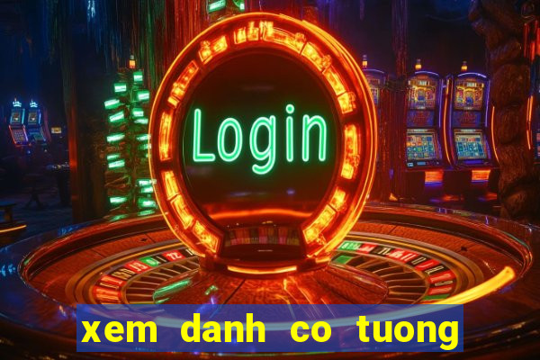 xem danh co tuong viet nam