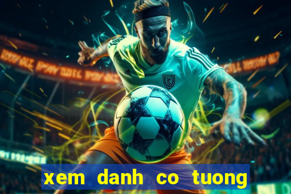 xem danh co tuong viet nam