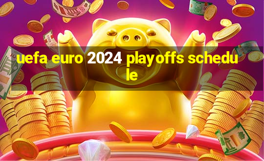 uefa euro 2024 playoffs schedule