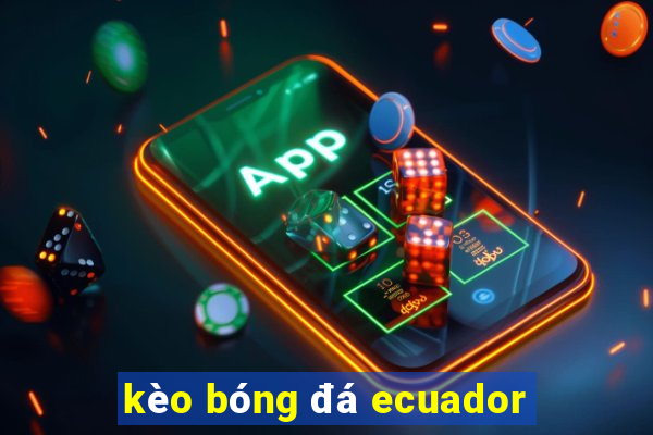 kèo bóng đá ecuador