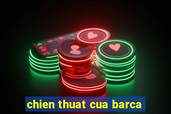 chien thuat cua barca