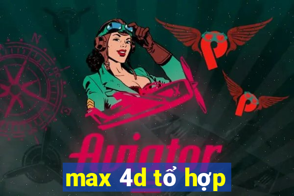 max 4d tổ hợp