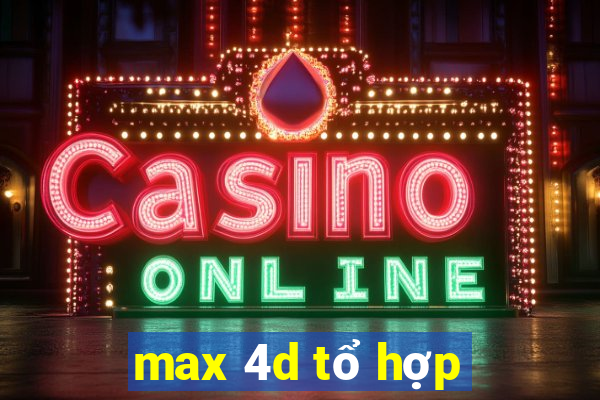 max 4d tổ hợp