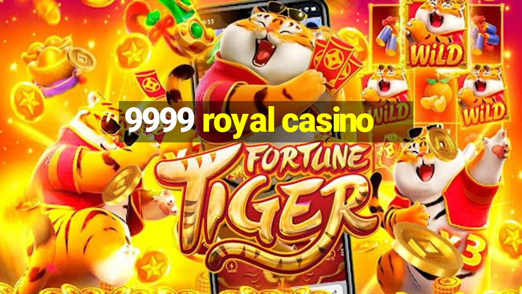 9999 royal casino