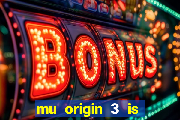 mu origin 3 is now live