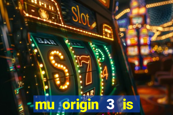 mu origin 3 is now live