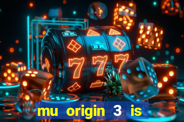 mu origin 3 is now live