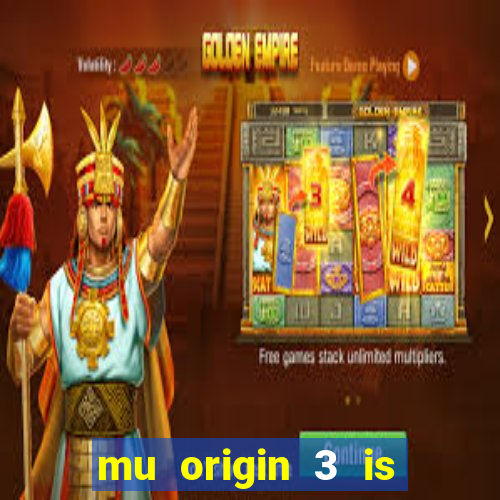 mu origin 3 is now live