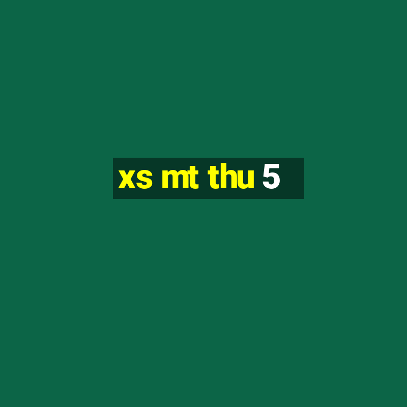 xs mt thu 5